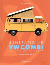 GENERATION(S) VW COMBI DE 1950 A NOS JOURS - L'INDEMODABLE VAN