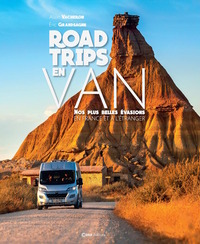 ROAD TRIPS EN VAN - NOS PLUS BELLES EVASIONS EN FRANCE ET A L'ETRANGER