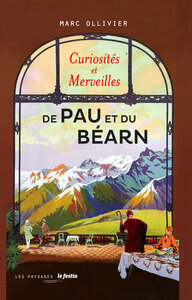 Curiosités & merveilles de Pau et du Béarn