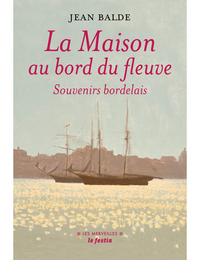 La maison au bord du fleuve - souvenirs bordelais