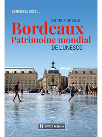 BORDEAUX, PATRIMOINE MONDIAL DE L'UNESCO - UN TOUR DE VILLE