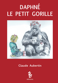 DAPHNE LE PETIT GORILLE - CLAUDE AUBERTIN