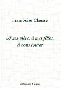A ma mère, à mes filles, à ...
