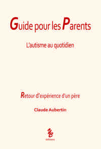 GUIDE POUR LES PARENTS, L'AUTISME AU QUOTIDIEN