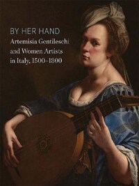 Artemisia Gentileschi and Women Artists in Italy 1500-1800