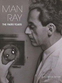 MAN RAY THE PARIS YEARS
