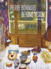 Pierre Bonnard Beyond Vision