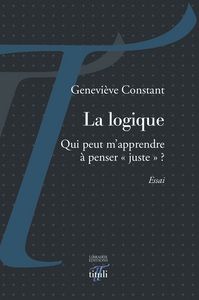 La logique - Qui peut m'apprendre à penser juste ?