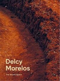 Delcy Morelos The Womb Space /anglais