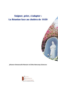 SOIGNER, PRIER, S'ADAPTER : LA REUNION FACE AU CHOLERA DE 1859