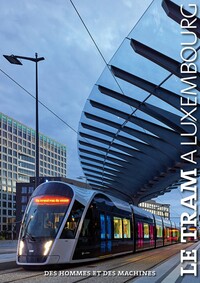 LE TRAM A LUXEMBOURG : DES HOMMES ET DES MACHINES