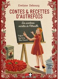 CONTES ET RECETTES D'AUTREFOIS - LES AVENTURES SECRETES DE PETRONILLE. PREFACES GUY SAVOY, ALAIN PAS