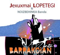 JEXUMARI LOPETEGI & NOIZBEHINKA BANDA * BARRAKOIAN 25 URTE