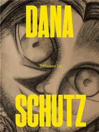 DANA SCHUTZ: BETWEEN US /ANGLAIS