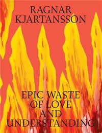 RAGNAR KJARTANSSON: EPIC WASTE OF LOVE AND UNDERSTANDING /ANGLAIS