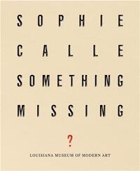 Sophie Calle : Something Missing? /anglais