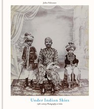 Under Indian Skies: 19th-century Photography in India /anglais