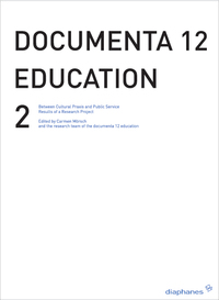 DOCUMENTA 12 EDUCATION - VOL. 2 - BETWEEN CRITICAL PRACTICE AND VISITOR SERVICES - RESULTS OF A RESE