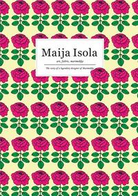 Maija Isola : Art, Fabric, Marimekko /anglais