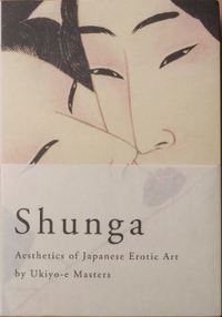 Shunga Aesthetics of Japanese Erotic Art by Ukiyo-e masters /anglais