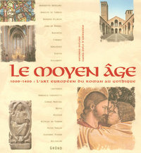 Le Moyen Age 1000-1400 - L'art Européen du roman au gothique