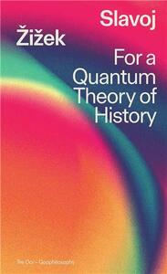 Slavoj Zizek For a Quantum Theory of History /anglais