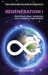 REGENERATION ! NOTRE SEULE ISSUE : CONSTRUIRE UNE CIVILISATION REGENERATIVE