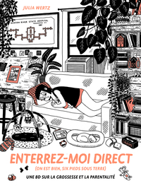 Enterrez-moi direct (on est bien six pieds sous terre) - Une BD sur la grossesse et la parentalité
