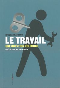 LE TRAVAIL - UNE QUESTION POLITIQUE