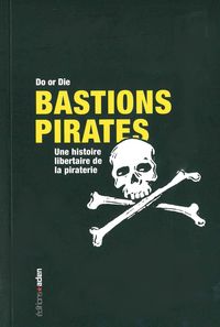 BASTIONS PIRATES - UNE HISTOIRE LIBERTAIRE DE LA PIRATERIE