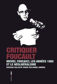 CRITIQUER FOUCAULT - LES ANNEES 1980 ET LA TENTATION NEOLIBERALE
