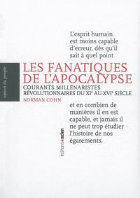 LES FANATIQUES DE L'APOCALYPSE - COURANTS MILLENARISTES REVOLUTIONNAIRES DU XIE AU XVIE SIECLE