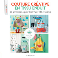 COUTURE CREATIVE EN TISSU ENDUIT - 26 ACCESSOIRES POUR L'INTERIEUR ET L'EXTERIEUR