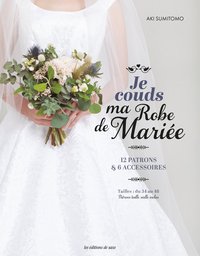 JE COUDS MA ROBE DE MARIEE - 12 PATRONS & 6 ACCESSOIRES