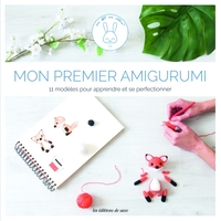 MON PREMIER AMIGURUMI - 11 MODELES AU CROCHET POUR APPRENDRE ET SE PERFECTIONNER