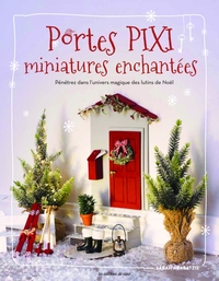 PORTES PIXI MINIATURES ENCHANTEES - PENETREZ DANS L'UNIVERS MAGIQUE DES LUTINS DE NOEL