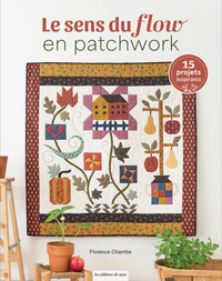 LE SENS DU FLOW EN PATCHWORK - 15 PROJETS QUILTES INSPIRANTS