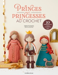 PRINCES ET PRINCESSES AU CROCHET - 10 PERSONNAGES & LEURS ACCESSOIRES