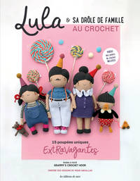 LULA & SA DROLE DE FAMILLE AU CROCHET - 15 POUPEES UNIQUES EXTRAVAGANTES