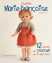 J'HABILLE MARIE-FRANCOISE : 12 TENUES AU CROCHET AU FIL DES MOIS