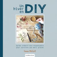 UN HIVER EN DIY - GUIDE CREATIF POUR SURVIVRE AUX MOIS GLACES