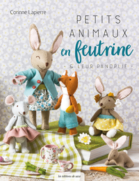 PETITS ANIMAUX EN FEUTRINE & LEUR PANOPLIE