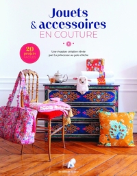 JOUETS & ACCESSOIRES EN COUTURE - UNE EVASION CREATIVE REVEE PAR LA PRINCESSE AU POIS CHICHE