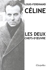 Louis-Ferdinand Céline - Les deux chefs-d'oeuvre