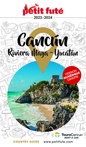 GUIDE CANCUN - LA RIVIERA MAYA 2023 PETIT FUTE - PENINSULE DU YUCATAN