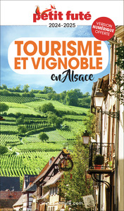 GUIDE TOURISME ET VIGNOBLE EN ALSACE 2023/2024 PETIT FUTE