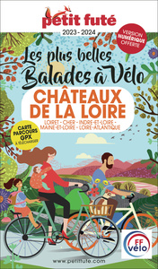 Guide Balades à Vélo Châteaux De La Loire 2023 Petit Futé: Loiret - Cher - Indre-et-Loire - Maine-et-Loire - Loire-Atlantique
