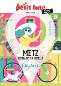 GUIDE METZ 2022 PETIT FUTE - ESCAPADES EN MOSELLE