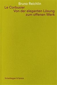 Le Corbusier. Von der eleganten LOsung zum offenen Werk /allemand