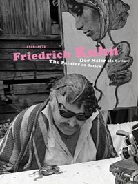 Friedrich Kuhn The Painter as Outlaw  1926-1972 /anglais/allemand